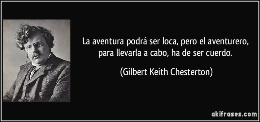 frase-la-aventura-podra-ser-loca-pero-el-aventurero-para-llevarla-a-cabo-ha-de-ser-cuerdo-gilbert-keith-chesterton-107398